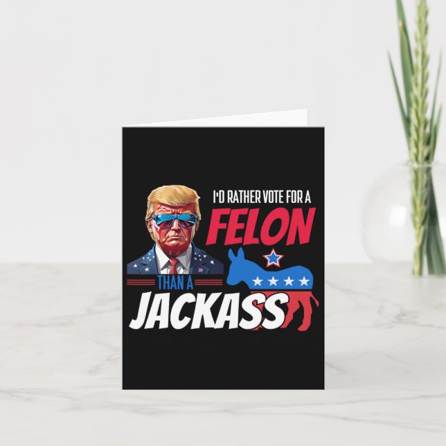 Rather Vote For A Felon Than A Jack Donald Trump 2 Card (Front)