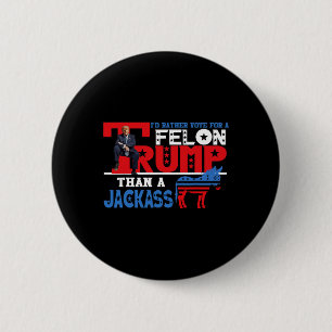 Rather Vote For A Felon Than A Jack Donald Trump 2 Inch Round Button