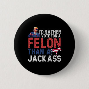 Rather Vote For A Felon Than A Jack Tee Trump Amer 2 Inch Round Button