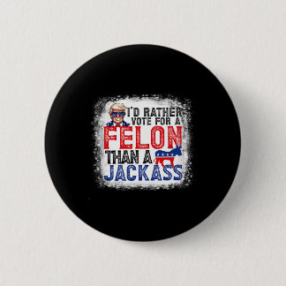 Rather Vote For A Felon Than A Jack Trump America 2 Inch Round Button