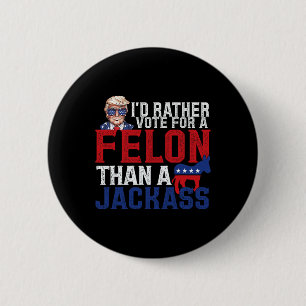 Rather Vote For A Felon Than A Jack Trump America  2 Inch Round Button