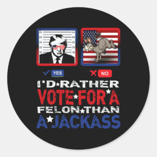 Rather Vote For A Felon Than A Jack Trump America  Classic Round Sticker
