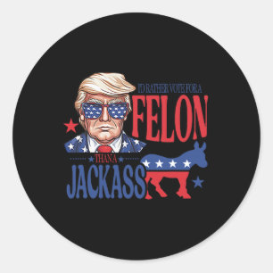 Rather Vote For A Felon Than A Jack Trump America Classic Round Sticker