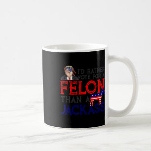 Rather Vote For A Felon Than A Jack Trump America Coffee Mug