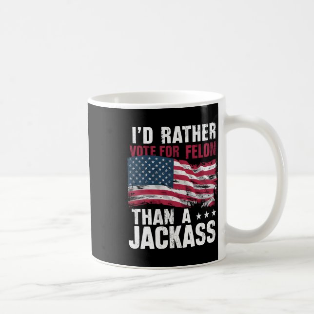 Rather Vote For A Felon Than A Jack Trump America  Coffee Mug (Right)