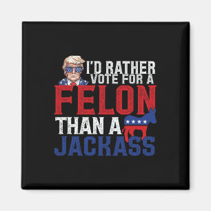 Rather Vote For A Felon Than A Jack Trump America  Magnet