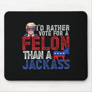 Rather Vote For A Felon Than A Jack Trump America Mouse Pad