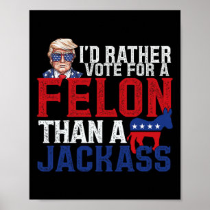 Rather Vote For A Felon Than A Jack Trump America  Poster
