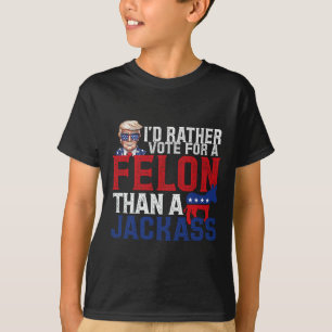 Rather Vote For A Felon Than A Jack Trump America  T-Shirt