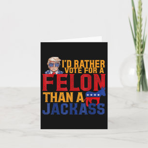 Rather Vote For A Felon Than A Jack Trump Card