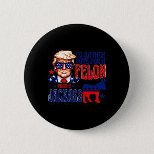 Rather Vote For A Felon Than A Jack Trump Convicti 2 Inch Round Button