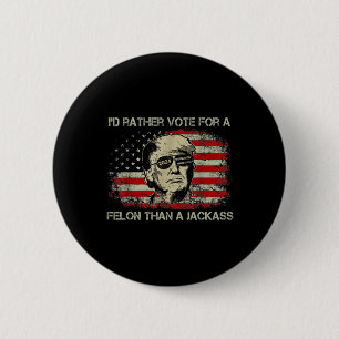 Rather Vote For A Felon Than A Jack Trump Convicti 2 Inch Round Button
