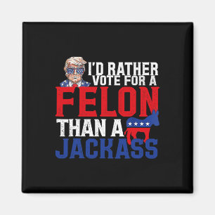 Rather Vote For A Felon Than A Jack Trump Convicti Magnet