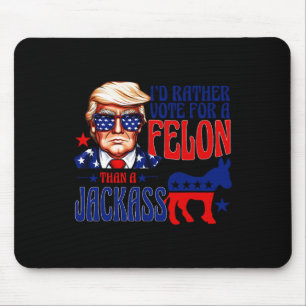 Rather Vote For A Felon Than A Jack Trump Convicti Mouse Pad