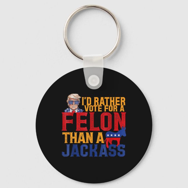 Rather Vote For A Felon Than A Jack Trump  Keychain (Front)