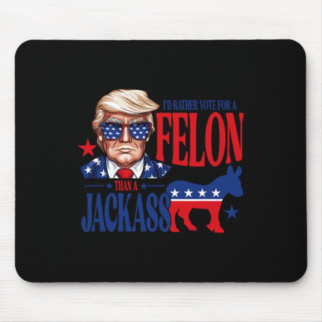 Rather Vote For A Felon Than Jack Support Trump 20 Mouse Pad (Front)
