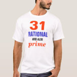 Rational and Prime T-Shirt<br><div class="desc">31 is a rational number and is also a prime number</div>