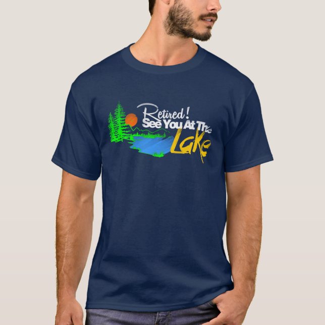 Ratired see you at the lake T-Shirt (Front)