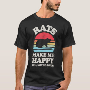 Rats Make Me Happy You Not So Much Funny Rat Roden T-Shirt
