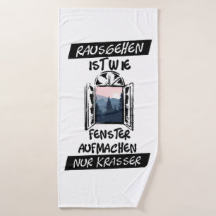 Rausgehen ist wie Fenster aufmachen T-Shirt Bath Towel
