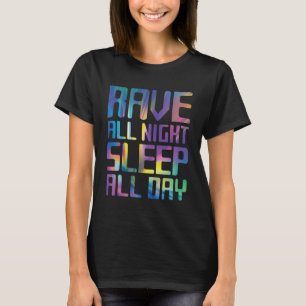 Rave All Night Sleep All Day T-Shirt