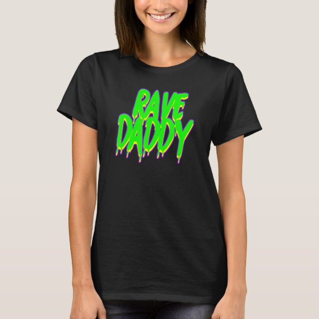 Rave Daddy Techno Rave Festival Party EDM Dance Ba T-Shirt (Front)
