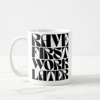 Rave First Work Later Funny Edm Dance Music Festiv Coffee Mug