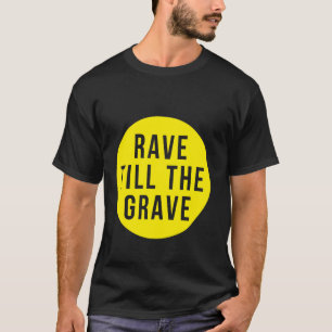 Rave till the grave yellow circle T-Shirt