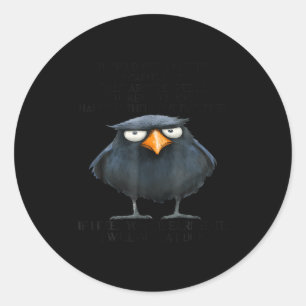 Raven A For Must Be Earned I Can't Just Walk Aroun Classic Round Sticker