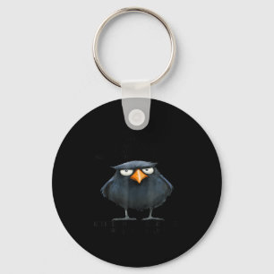 Raven A For Must Be Earned I Can't Just Walk Aroun Keychain