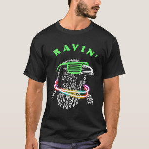 Ravin Raven - Rave Party Bird Funny T-Shirt