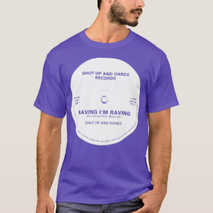 Raving Im Raving Shut Up And Dance T-Shirt