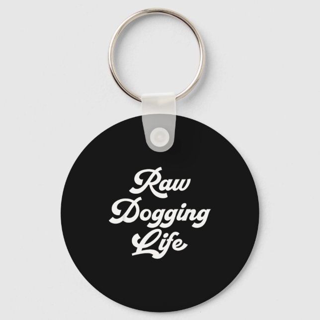 Raw Dogging Life Funny Quote  Keychain (Front)