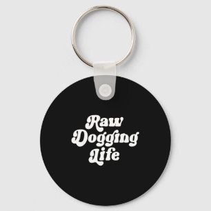 Raw Dogging Life Funny Quote Vintage For Men Women Keychain