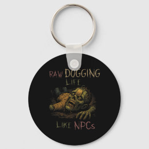 Raw Dogging Life - Funny Teag Zombie Npc Gamer Hal Keychain