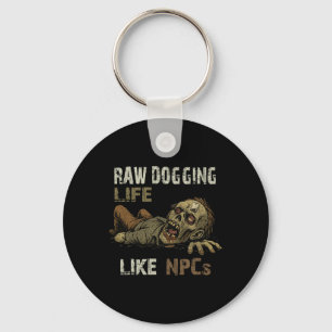 Raw Dogging Life - Funny Teag Zombie Npc Gamer Hal Keychain