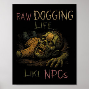 Raw Dogging Life - Funny Teag Zombie Npc Gamer Hal Poster