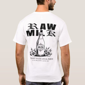 Raw Milk Support Your Local Farms Back Print T-Shirt