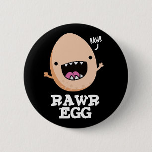 Rawr Egg Funny Roaring Raw Egg Pun Dark BG 2 Inch Round Button
