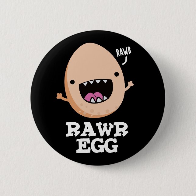 Rawr Egg Funny Roaring Raw Egg Pun Dark BG 2 Inch Round Button (Front)