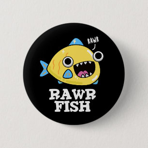 Rawr Fish Funny Animal Pun Dark BG 2 Inch Round Button