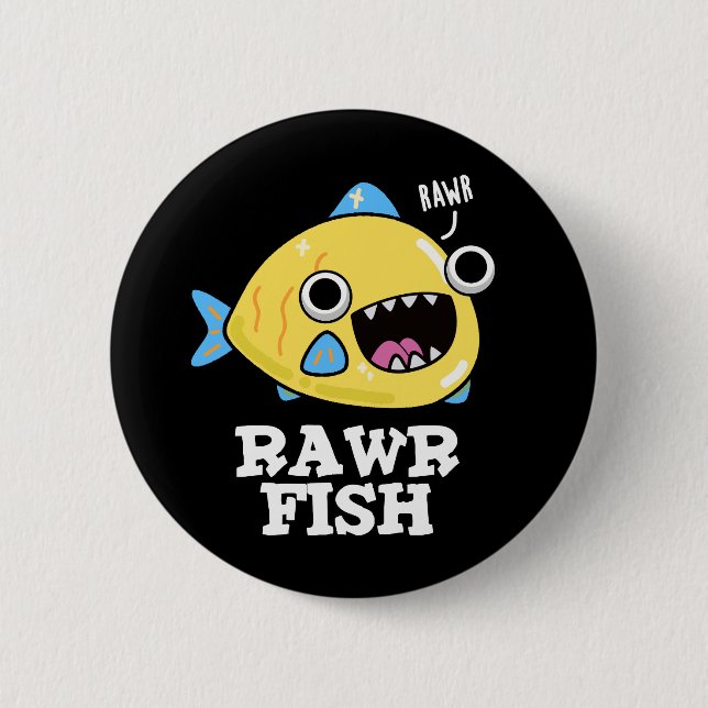 Rawr Fish Funny Animal Pun Dark BG 2 Inch Round Button (Front)