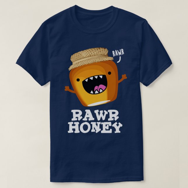 Rawr Honey Cute Raw Honey Pun T-Shirt (Design Front)