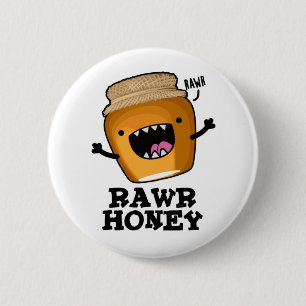 Rawr Honey Funny Raw Honey Pun 2 Inch Round Button