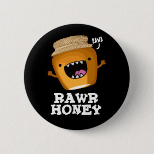 Rawr Honey Funny Raw Honey Pun Dark BG 2 Inch Round Button
