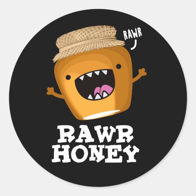 Rawr Honey Funny Raw Honey Pun Dark BG Classic Round Sticker (Front)
