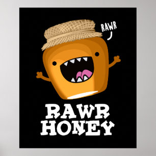 Rawr Honey Funny Raw Honey Pun Dark BG Poster