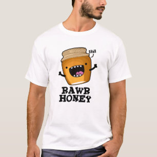 Rawr Honey Funny Raw Honey Pun  T-Shirt