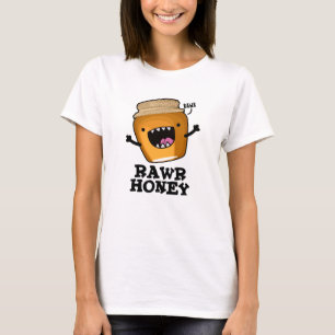 Rawr Honey Funny Raw Honey Pun T-Shirt