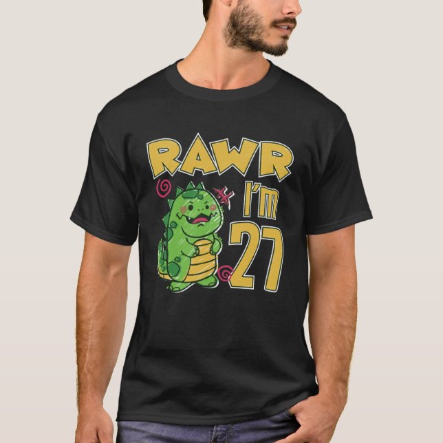 Rawr I m 27 T-Shirt (Front)